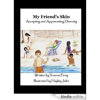 My Friend's Skin ~ Accepting and Appreciating Diversity (The Sid Series ~ A Collection of Holistic Stories for Children) (English Edition) [Kindle-editie]