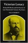 Victorian Lunacy: Richard M. Bucke and the Practice of Late Nineteenth-Century Psychiatry (Cambridge Studies in the History of Medicine)