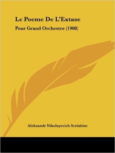 Le Poeme de L'Extase: Pour Grand Orchestre (1908)