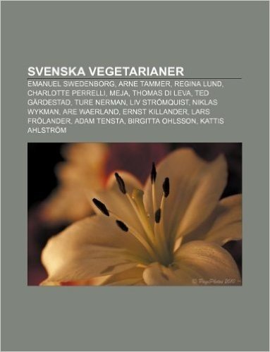 Svenska Vegetarianer: Emanuel Swedenborg, Arne Tammer, Regina Lund, Charlotte Perrelli, Meja, Thomas Di Leva, Ted Gardestad, Ture Nerman