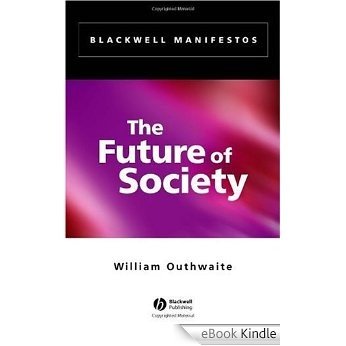 The Future of Society (Wiley-Blackwell Manifestos) [eBook Kindle]