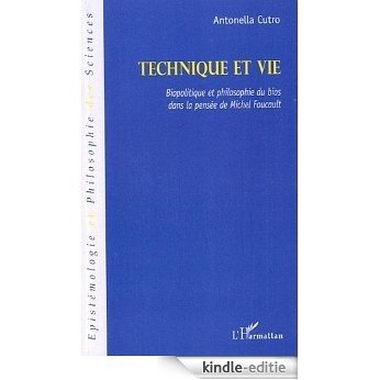 Technique et Vie Biopolitique et Philosophie du Bios Dans la Pensee de Michel Foucault (Epistémologie et Philosophie des Sciences) [Kindle-editie]