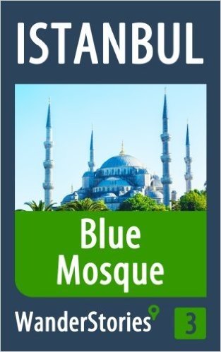 Blue Mosque in Istanbul - a travel guide and tour as with the best local guide (Istanbul Travel Stories Book 3) (English Edition)
