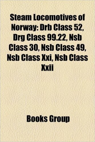 Steam Locomotives of Norway: Drb Class 52, Drg Class 99.22, Nsb Class 30, Nsb Class 49, Nsb Class XXI, Nsb Class XXII