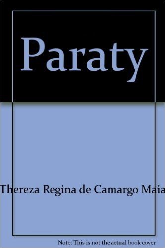 Paraty: History, Festivals, Folklore, Monuments = Historia, Festas, Folclore, Monumentos