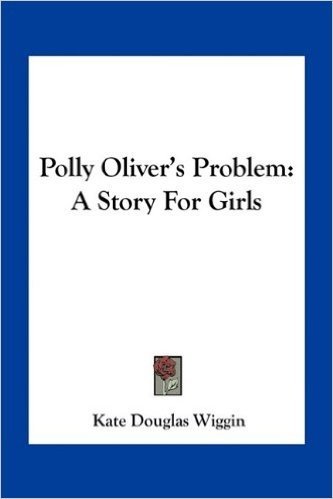 Polly Oliver's Problem: A Story for Girls