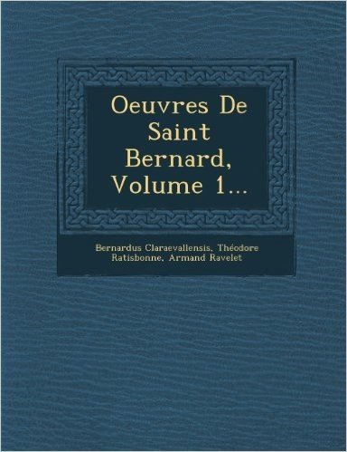 Oeuvres de Saint Bernard, Volume 1...