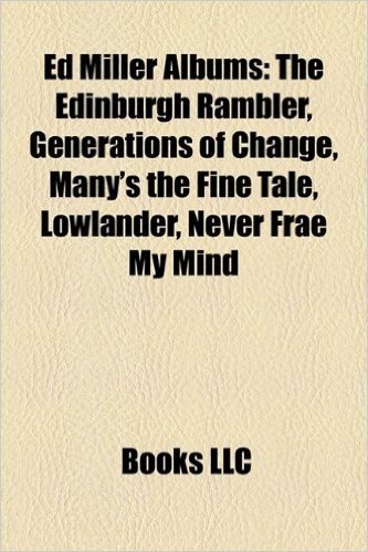 Ed Miller Albums: The Edinburgh Rambler, Generations of Change, Many's the Fine Tale, Lowlander, Never Frae My Mind