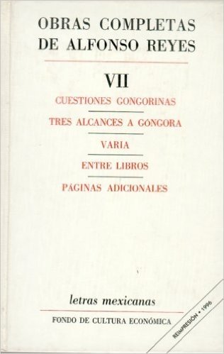 Obras Completas, VII: Cuestiones Gongorinas, Tres Alcances a Gongora, Varia, Entre Libros, Paginas Adicionales a Gongora, Varia