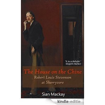 The House on the Chine: Robert Louis Stevenson at Skerryvore (English Edition) [Kindle-editie]