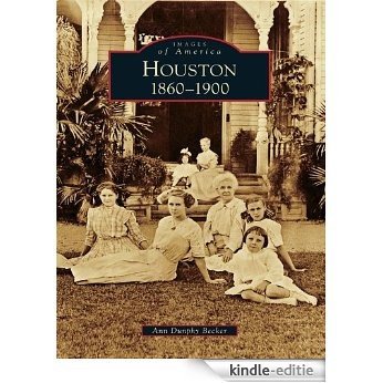 Houston: 1860 to 1900 (Images of America) (English Edition) [Kindle-editie]