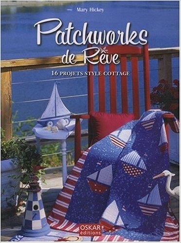 Patchworks de Rêve : 16 Projets style Cottage