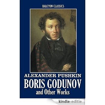 Boris Godunov and Other Works by Alexander Pushkin (Unexpurgated Edition) (Halcyon Classics) (English Edition) [Kindle-editie]
