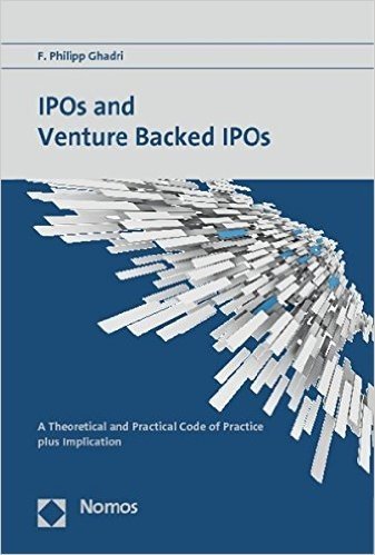IPOs and Venture Backed IPOs: A Theoretical and Practical Code of Practice Plus Implication
