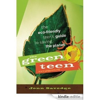 The Green Teen: The Eco-Friendly Teen's Guide to Saving the Planet [Kindle-editie]