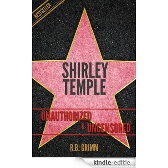 Shirley Temple Unauthorized & Uncensored (All Ages Deluxe Edition with Videos) (English Edition) [Kindle-editie]