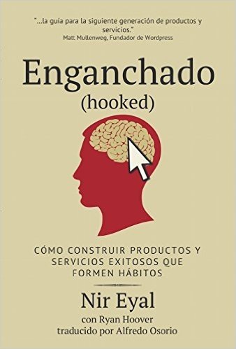 Enganchado (Hooked): Cómo Construir Productos y Servicios Exitosos que Formen Hábitos (Spanish Edition)