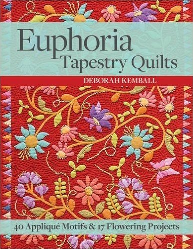 Euphoria Tapestry Quilts: 40 Applique Motifs & 17 Flowering Projects