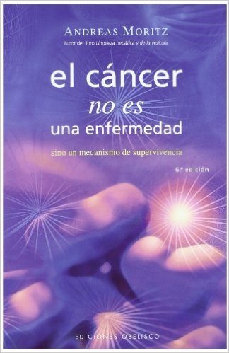 El Cancer No Es una Enfermedad!: El Cancer Es un Mecanismo de Supervivencia = Cancer Is Not a Disease!
