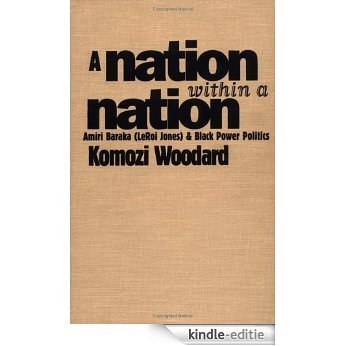 A Nation within a Nation: Amiri Baraka  (LeRoi Jones) and Black Power Politics [Kindle-editie]