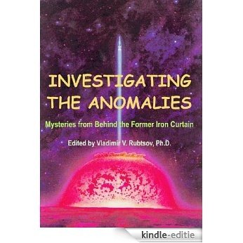 Investigating the Anomalies: Mysteries from Behind the Former Iron Curtain (English Edition) [Kindle-editie]
