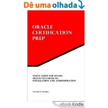 Study Guide for 1Z0-062: Oracle Database 12c: Installation and Administration: Oracle Certification Prep (English Edition) [eBook Kindle]