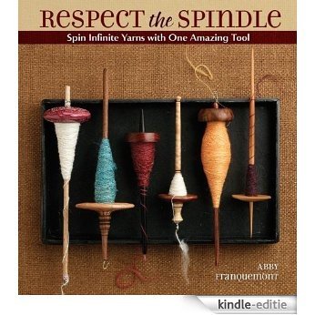 Respect the Spindle: Spin Infinite Yarns with One Amazing Tool [Kindle-editie]