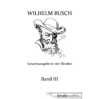 Wilhelm Busch Gesamtausgabe in vier Bänden 3/4 (German Edition) [Kindle-editie]