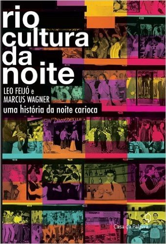 Rio Cultura Da Noite. Uma História Da Noite Carioca