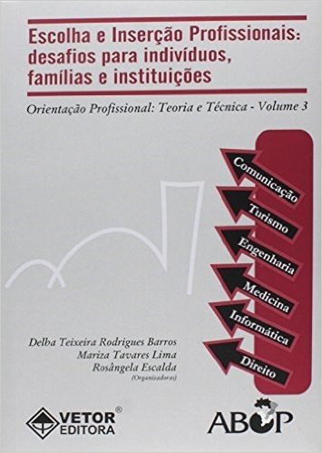 Escolha E Inserção Profissionais. Desafios Para Indivíduos , Famílias E Instituições - Volume 3