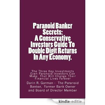 Paranoid Banker Secrets: A Conservative Investors Guide to Double Digit Returns In Any Economy (English Edition) [Kindle-editie]