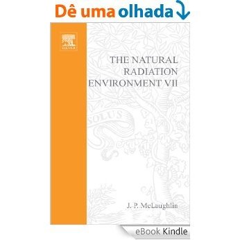 The Natural Radiation Environment VII: Seventh International Symposium on the Natural Radiation Environment (NRE-VII) Rhodes, Greece, 20-24 May 2002: 7 (Radioactivity in the Environment) [Print Replica] [eBook Kindle]