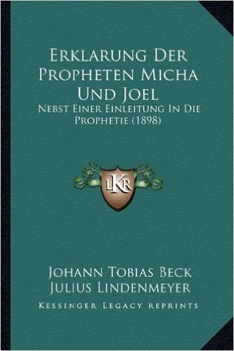 Erklarung Der Propheten Micha Und Joel: Nebst Einer Einleitung in Die Prophetie (1898)