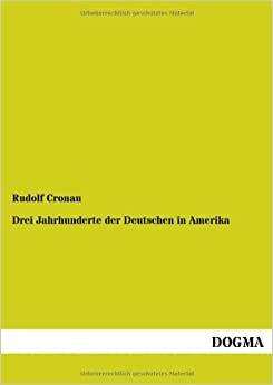 indir Drei Jahrhunderte der Deutschen in Amerika: Deutsche in Amerika - Auswandererschicksale, Band 5