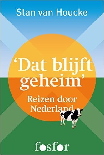 Dat blijft geheim: Reizen door Nederland (Dutch Edition)