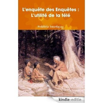 L'utilité de la télé - L'enquête des Enquêtes (French Edition) [Kindle-editie]