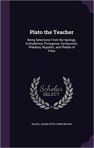 Plato the Teacher: Being Selections from the Apology, Euthydemus, Protagoras, Symposium, Phaedrus, Republic, and Phaedo of Plato baixar