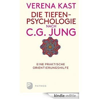 Die Tiefenpsychologie nach C.G.Jung: Eine praktische Orientierungshilfe (German Edition) [Kindle-editie]