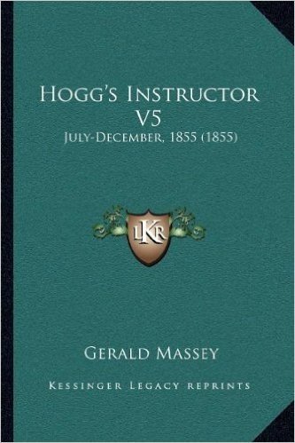 Hogg's Instructor V5: July-December, 1855 (1855)