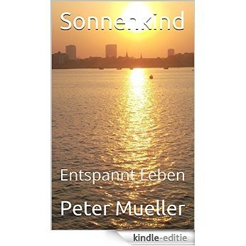 Sonnenkind: Entspannt Leben (German Edition) [Kindle-editie]