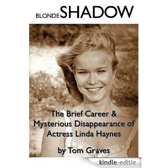 Blonde Shadow:  The Brief Career and Mysterious Disappearance of Actress Linda Haynes (English Edition) [Kindle-editie]