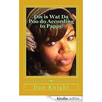 Dis is Wat Da Poo do According to Pappy: Poo Chronicles (The Poo Chronicles and Pooski Scadoski Shanellie Conswelli Poo Book 1) (English Edition) [Kindle-editie]
