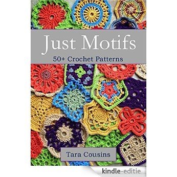 Just Motifs: 50+ Crochet Patterns (Tiger Road Crafts Book 13) (English Edition) [Kindle-editie]