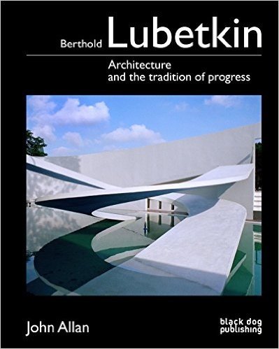 Berthold Lubetkin: Architecture and the Tradition of Progress