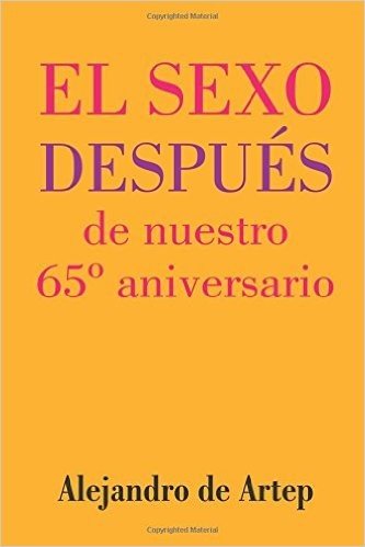 Sex After Our 65th Anniversary (Spanish Edition) - El Sexo Despues de Nuestro 65 Aniversario