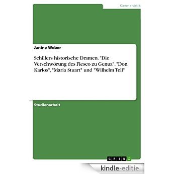 Schillers historische Dramen. "Die Verschwörung des Fiesco zu Genua", "Don Karlos", "Maria Stuart" und "Wilhelm Tell" [Kindle-editie]