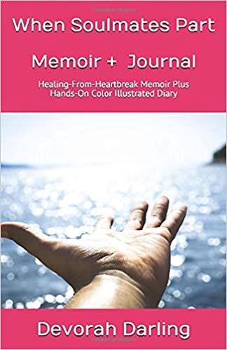 indir When Soulmates Part Memoir + (Color) Illustrated Journal: Devorah Darling&#39;s Healing-From-Heartbreak Memoir Plus Hands-On Healing Diary