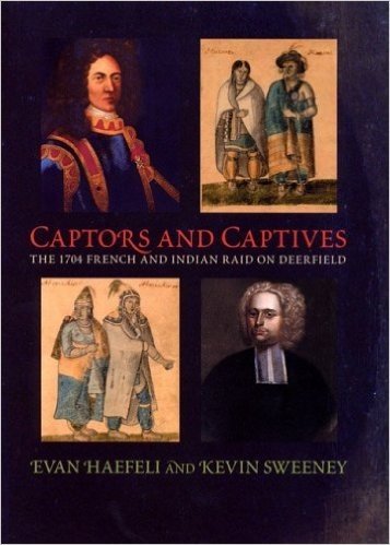 Captors and Captives: The 1704 French and Indian Raid on Deerfield