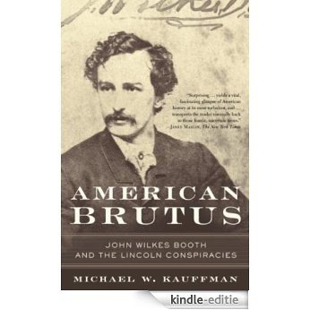 American Brutus: John Wilkes Booth and the Lincoln Conspiracies [Kindle-editie]