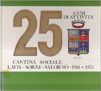 25 ANNI DI ATTIVITA' CANTINA SOCIALE LAVIS - SORNI - SALORNO - 1948 = 1973